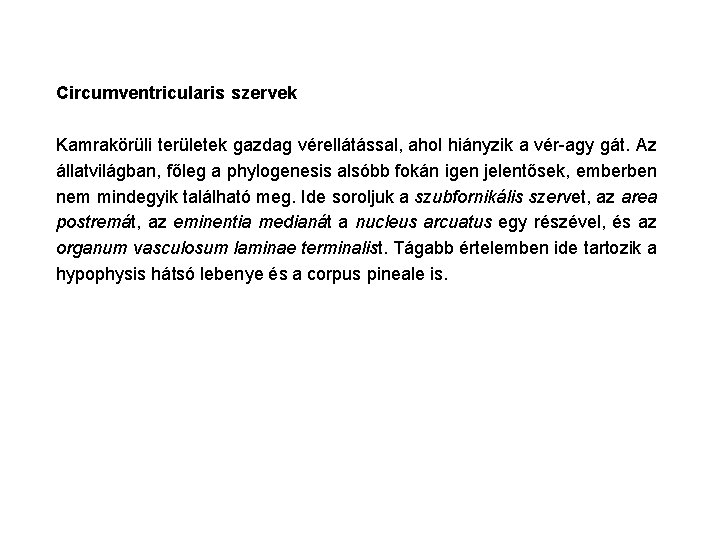 Circumventricularis szervek Kamrakörüli területek gazdag vérellátással, ahol hiányzik a vér-agy gát. Az állatvilágban, főleg