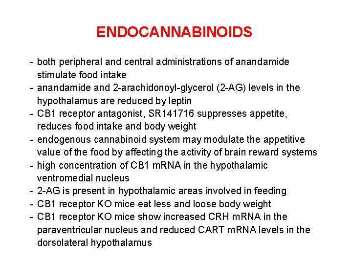 ENDOCANNABINOIDS - both peripheral and central administrations of anandamide stimulate food intake - anandamide