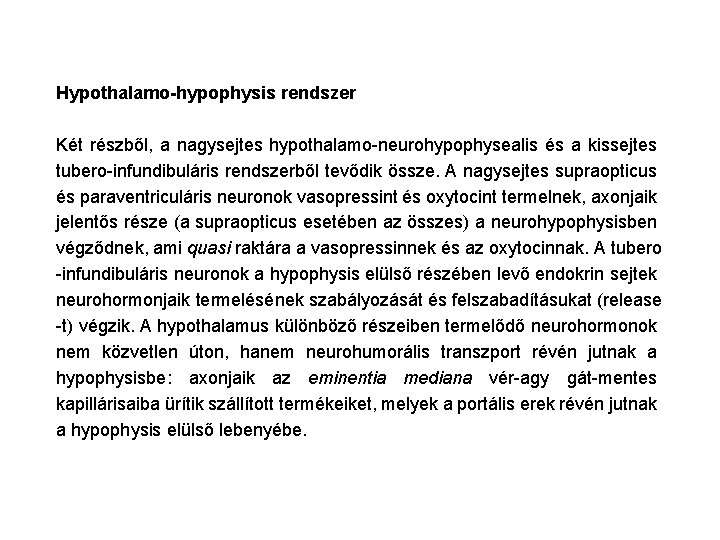 Hypothalamo-hypophysis rendszer Két részből, a nagysejtes hypothalamo-neurohypophysealis és a kissejtes tubero-infundibuláris rendszerből tevődik össze.