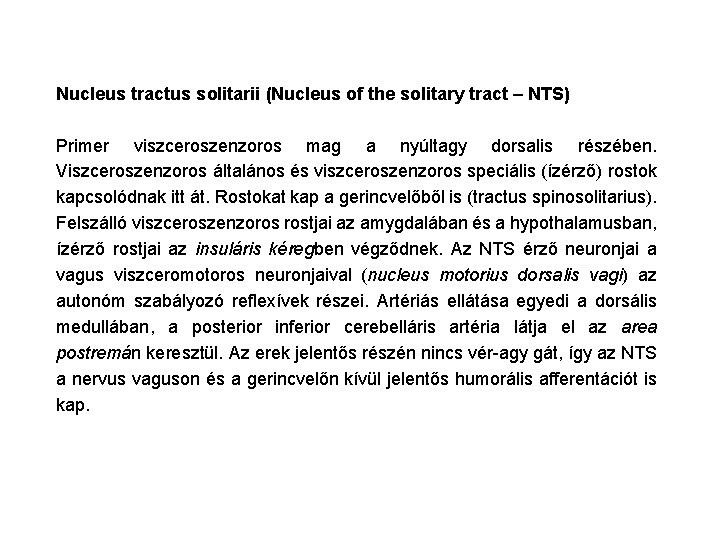 Nucleus tractus solitarii (Nucleus of the solitary tract – NTS) Primer viszceroszenzoros mag a