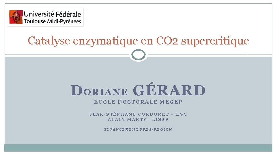 Catalyse enzymatique en CO 2 supercritique D ORIANE GÉRARD ECOLE DOCTORALE MEGEP JEAN-STÉPHANE CONDORET