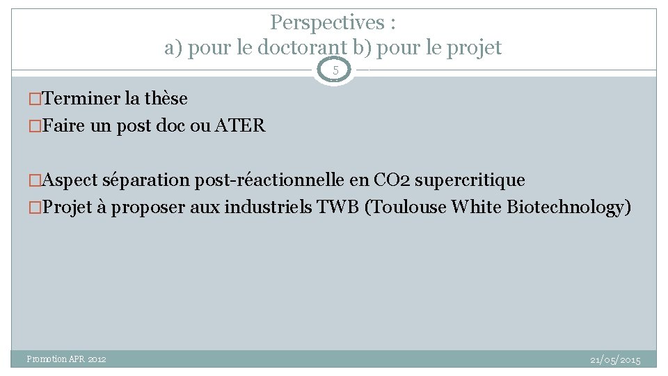 Perspectives : a) pour le doctorant b) pour le projet 5 �Terminer la thèse