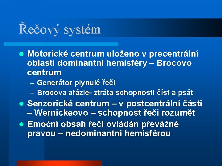 Řečový systém Motorické centrum uloženo v precentrální oblasti dominantní hemisféry – Brocovo centrum –