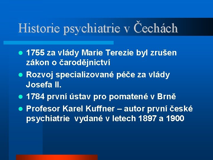 Historie psychiatrie v Čechách 1755 za vlády Marie Terezie byl zrušen zákon o čarodějnictví