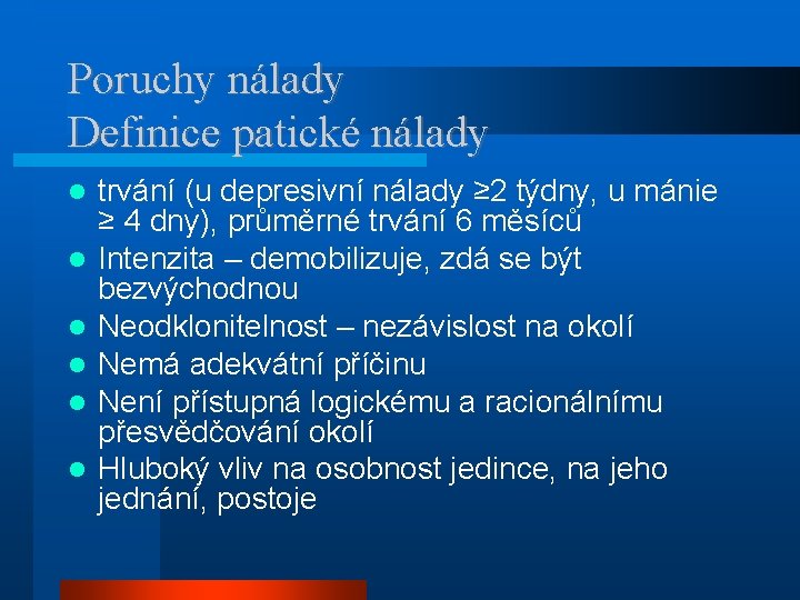 Poruchy nálady Definice patické nálady trvání (u depresivní nálady ≥ 2 týdny, u mánie