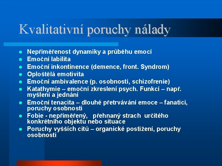 Kvalitativní poruchy nálady Nepřiměřenost dynamiky a průběhu emocí Emoční labilita Emoční inkontinence (demence, front.