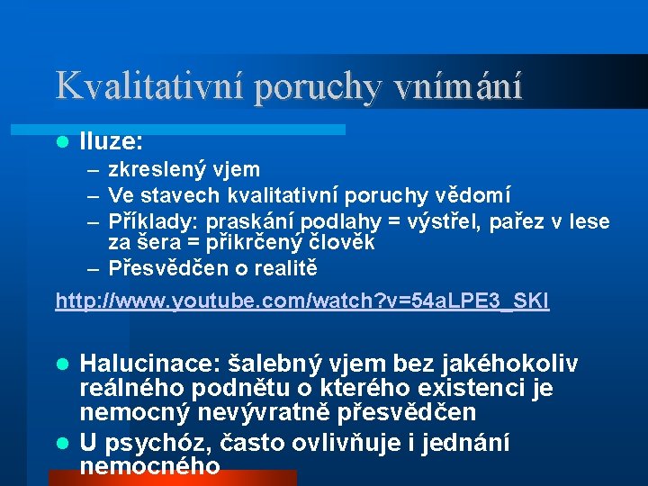 Kvalitativní poruchy vnímání Iluze: – zkreslený vjem – Ve stavech kvalitativní poruchy vědomí –