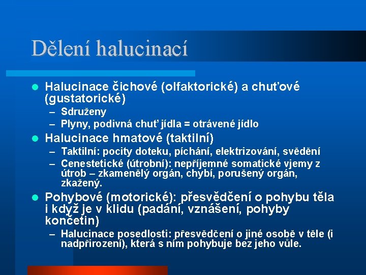 Dělení halucinací Halucinace čichové (olfaktorické) a chuťové (gustatorické) – Sdruženy – Plyny, podivná chuť