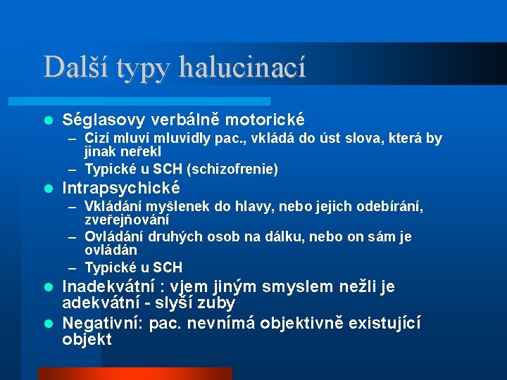 Další typy halucinací Séglasovy verbálně motorické – Cizí mluvidly pac. , vkládá do úst