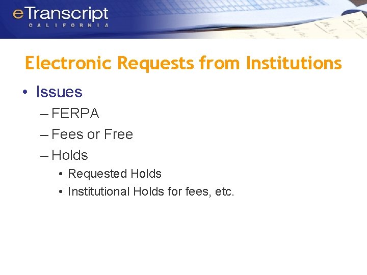 Electronic Requests from Institutions • Issues – FERPA – Fees or Free – Holds