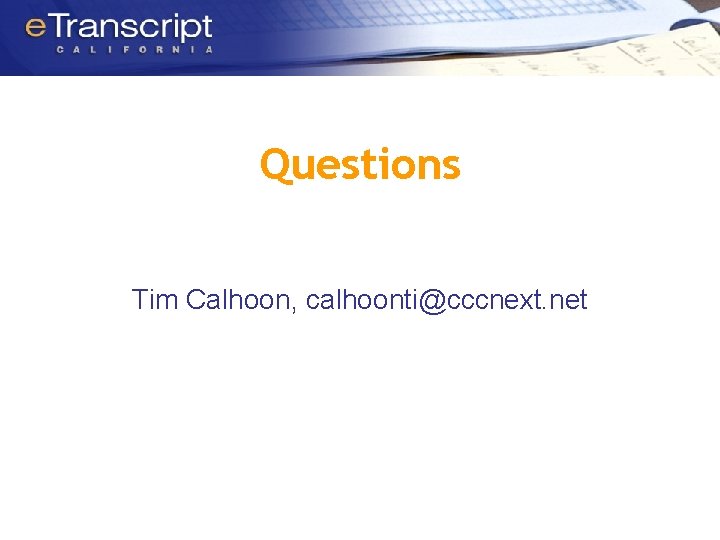 Questions Tim Calhoon, calhoonti@cccnext. net 