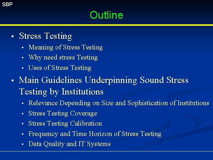 SBP Outline Stress Testing Meaning of Stress Testing Why need stress Testing Uses of