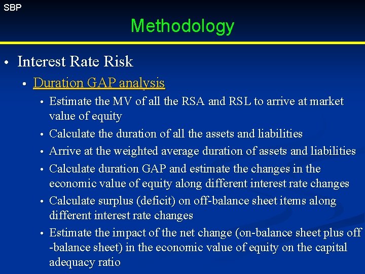 SBP Methodology Interest Rate Risk Duration GAP analysis Estimate the MV of all the