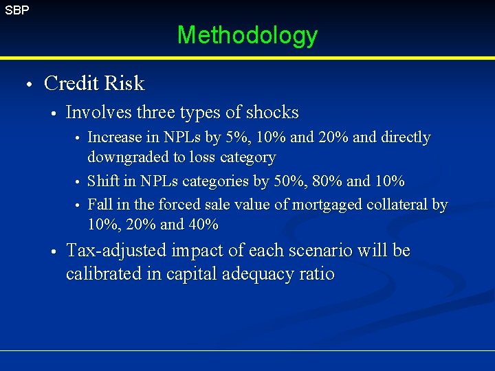 SBP Methodology Credit Risk Involves three types of shocks Increase in NPLs by 5%,