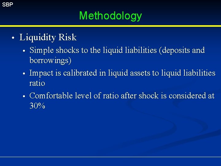SBP Methodology Liquidity Risk Simple shocks to the liquid liabilities (deposits and borrowings) Impact