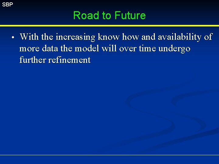 SBP Road to Future With the increasing know how and availability of more data