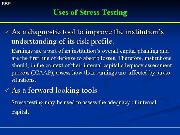 SBP Uses of Stress Testing ü As a diagnostic tool to improve the institution’s