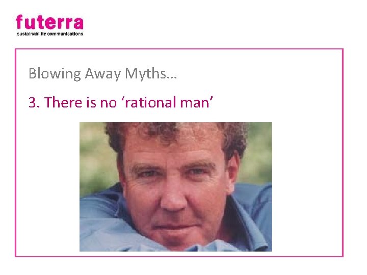 Blowing Away Myths… 3. There is no ‘rational man’ 