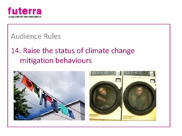 Audience Rules 14. Raise the status of climate change mitigation behaviours 