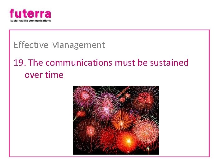 Effective Management 19. The communications must be sustained over time 