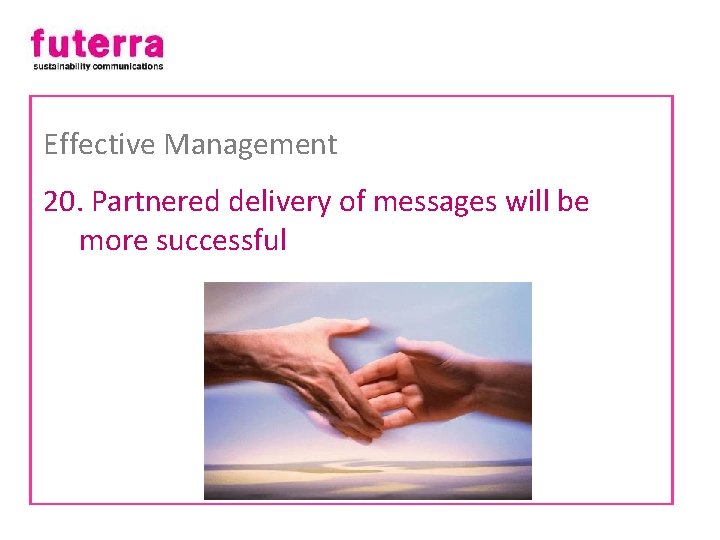 Effective Management 20. Partnered delivery of messages will be more successful 