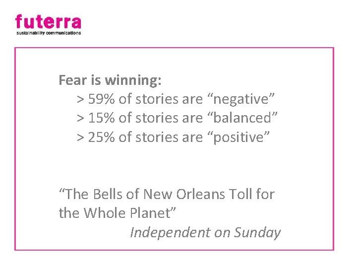 Fear is winning: > 59% of stories are “negative” > 15% of stories are