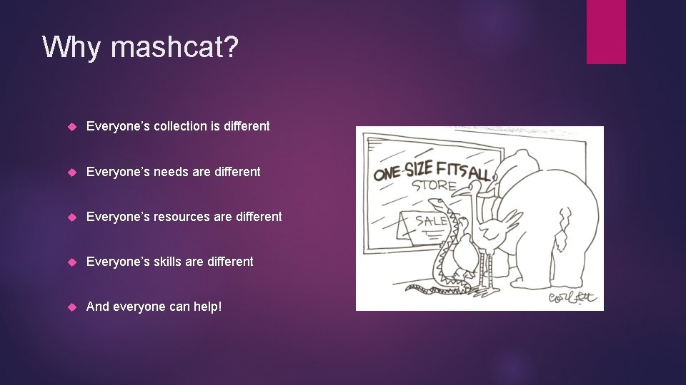 Why mashcat? Everyone’s collection is different Everyone’s needs are different Everyone’s resources are different