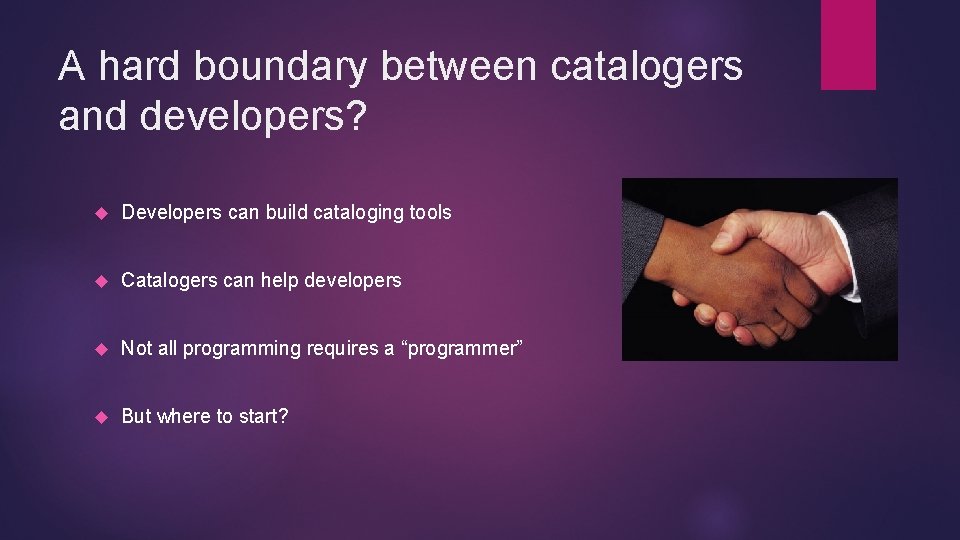 A hard boundary between catalogers and developers? Developers can build cataloging tools Catalogers can