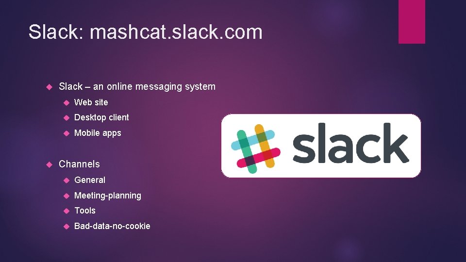 Slack: mashcat. slack. com Slack – an online messaging system Web site Desktop client