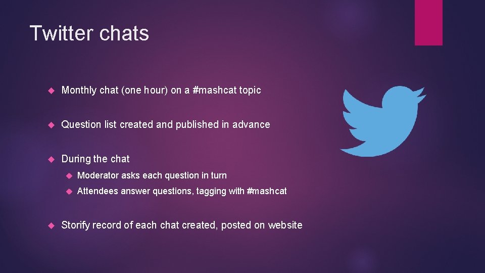 Twitter chats Monthly chat (one hour) on a #mashcat topic Question list created and