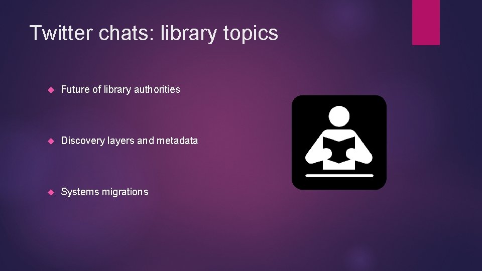 Twitter chats: library topics Future of library authorities Discovery layers and metadata Systems migrations