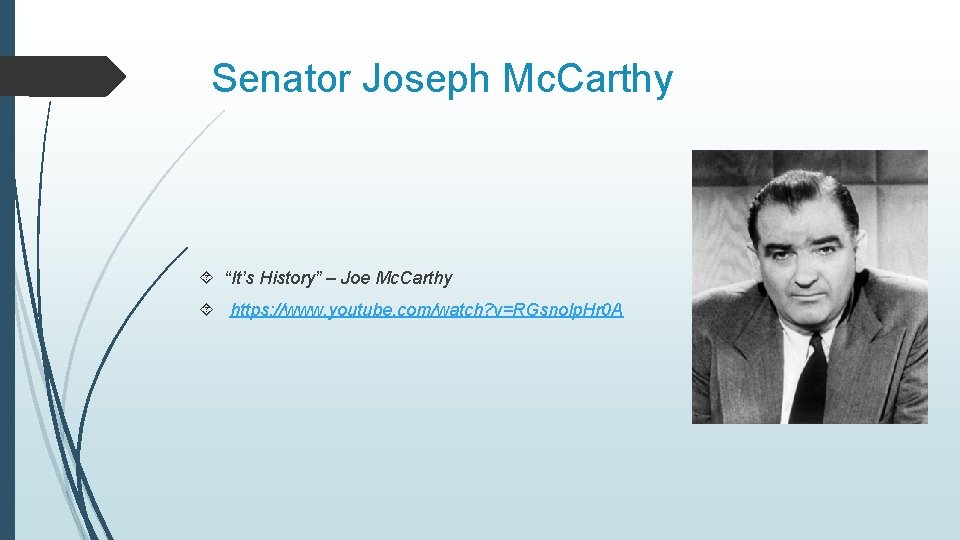 Senator Joseph Mc. Carthy “It’s History” – Joe Mc. Carthy https: //www. youtube. com/watch?