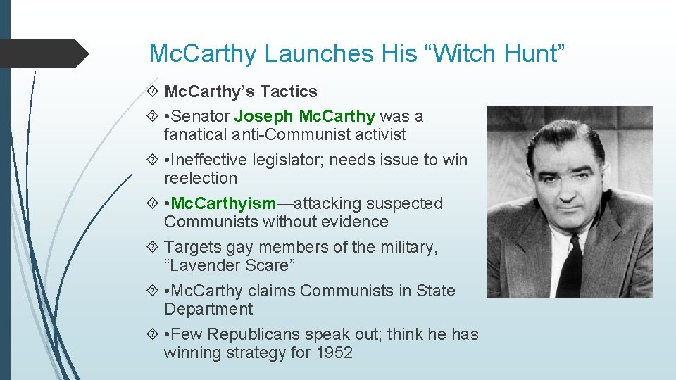 Mc. Carthy Launches His “Witch Hunt” Mc. Carthy’s Tactics • Senator Joseph Mc. Carthy