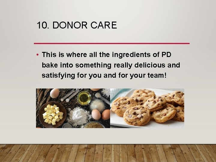 10. DONOR CARE • This is where all the ingredients of PD bake into
