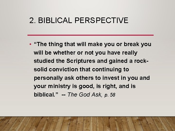 2. BIBLICAL PERSPECTIVE • “The thing that will make you or break you will