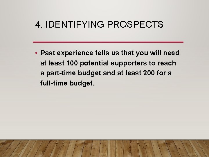 4. IDENTIFYING PROSPECTS • Past experience tells us that you will need at least