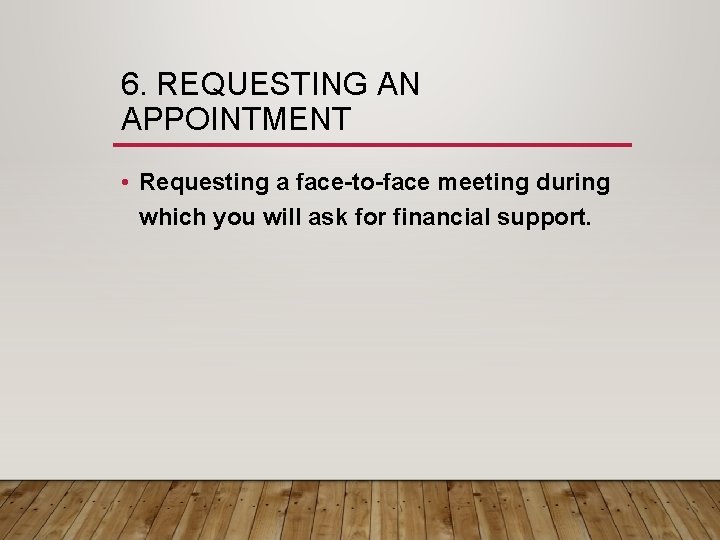 6. REQUESTING AN APPOINTMENT • Requesting a face-to-face meeting during which you will ask