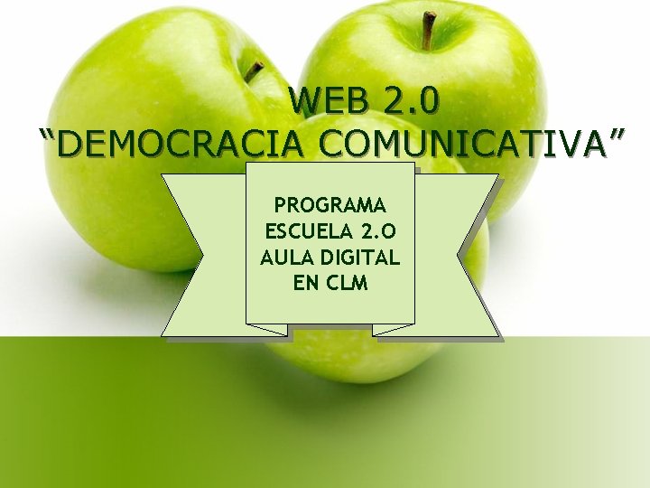 WEB 2. 0 “DEMOCRACIA COMUNICATIVA” PROGRAMA ESCUELA 2. O AULA DIGITAL EN CLM 