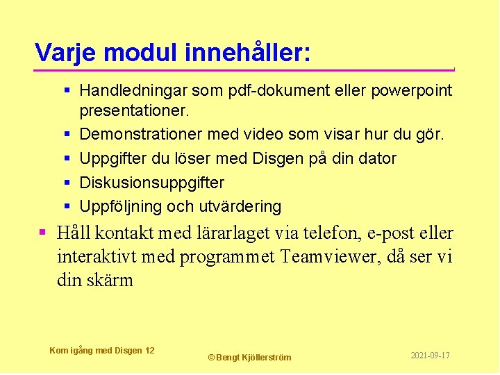 Varje modul innehåller: § Handledningar som pdf-dokument eller powerpoint presentationer. § Demonstrationer med video