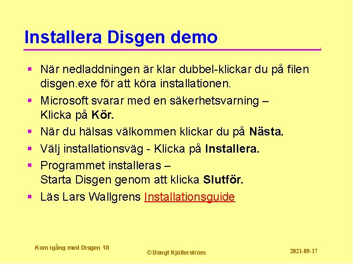 Installera Disgen demo § När nedladdningen är klar dubbel-klickar du på filen disgen. exe