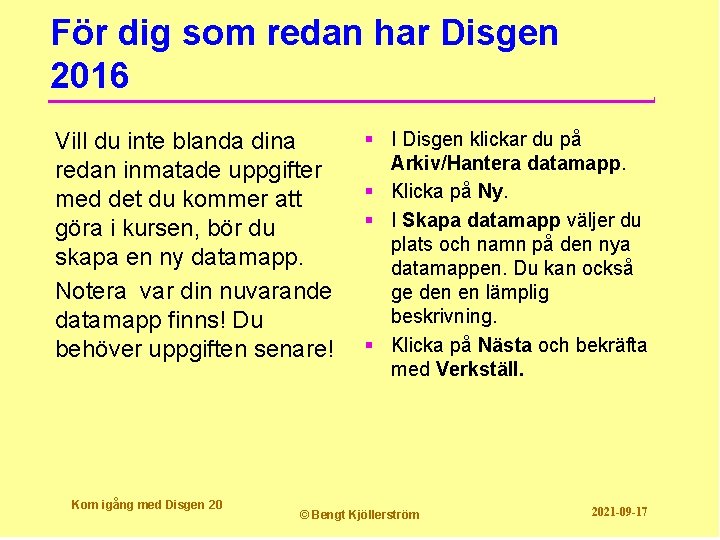 För dig som redan har Disgen 2016 Vill du inte blanda dina redan inmatade