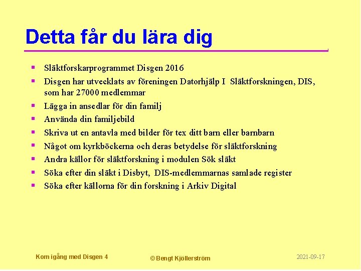 Detta får du lära dig § Släktforskarprogrammet Disgen 2016 § Disgen har utvecklats av