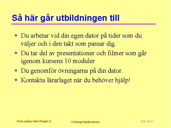 Så här går utbildningen till § Du arbetar vid din egen dator på tider