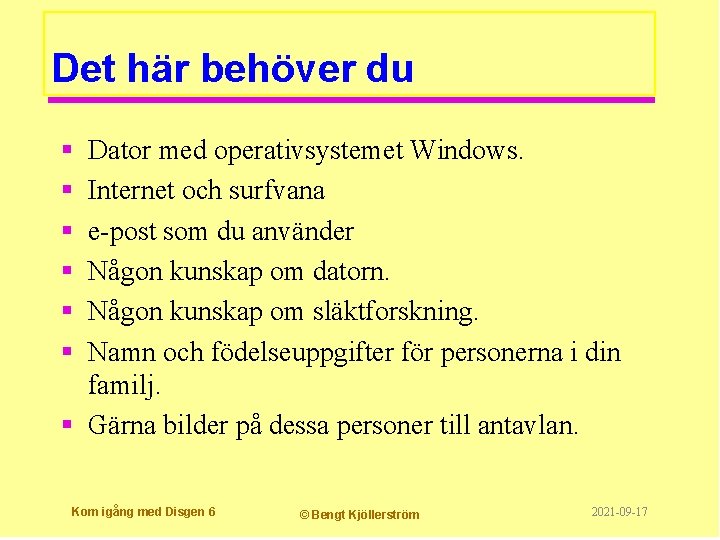 Det här behöver du § § § Dator med operativsystemet Windows. Internet och surfvana