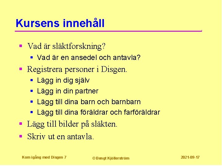 Kursens innehåll § Vad är släktforskning? § Vad är en ansedel och antavla? §