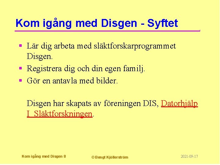 Kom igång med Disgen - Syftet § Lär dig arbeta med släktforskarprogrammet Disgen. §