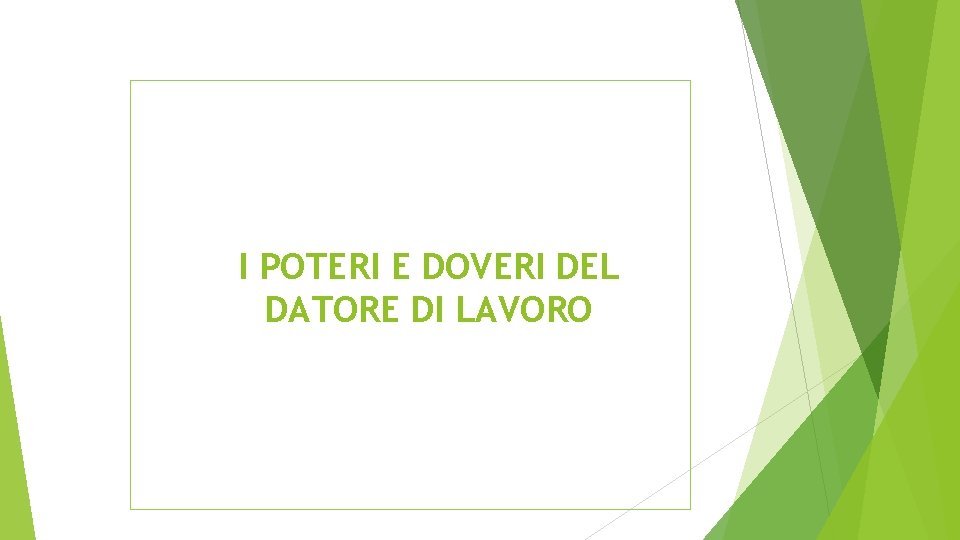 I POTERI E DOVERI DEL DATORE DI LAVORO 