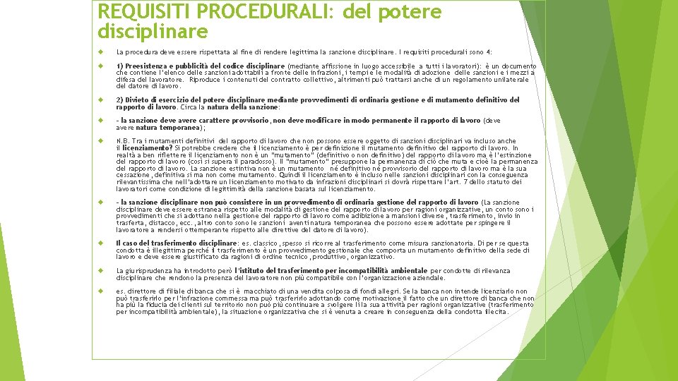 REQUISITI PROCEDURALI: del potere disciplinare La procedura deve essere rispettata al fine di rendere