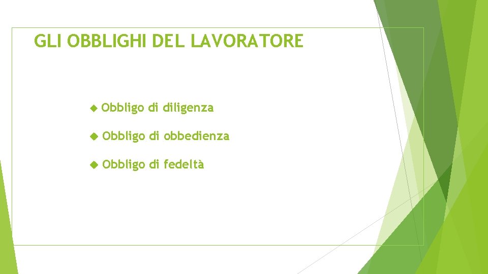 GLI OBBLIGHI DEL LAVORATORE Obbligo di diligenza Obbligo di obbedienza Obbligo di fedeltà 