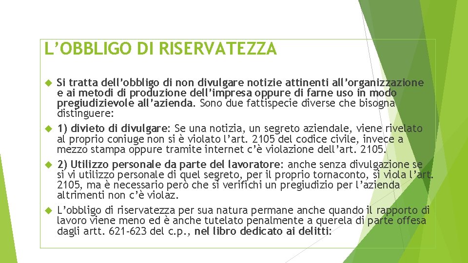 L’OBBLIGO DI RISERVATEZZA Si tratta dell’obbligo di non divulgare notizie attinenti all’organizzazione e ai